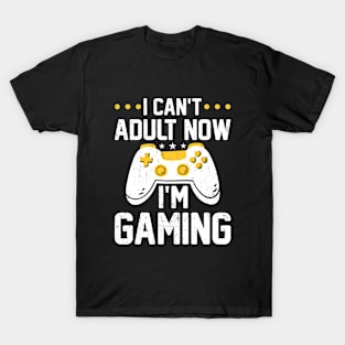 I Can't Adult Now I'm Gaming T-Shirt